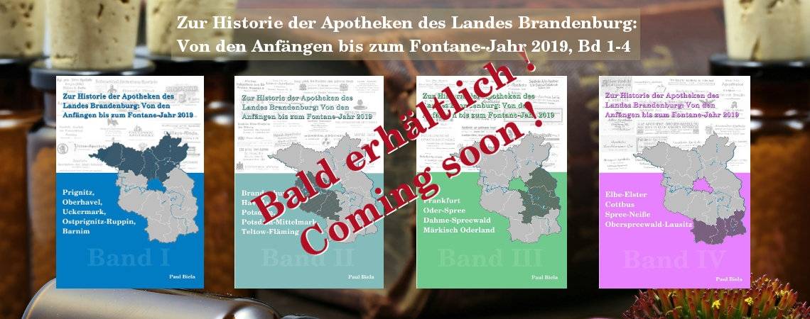 Bald erhältlich: „Zur Historie der Apotheken des Landes Brandenburg von den Anfängen bis zum Fontane-Jahr 2019, Band 1 - 4“ von Paul Biela